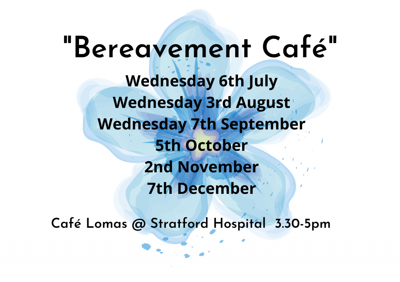 Bereavement Cafe at Stratford Hospital Wednesday 6 July